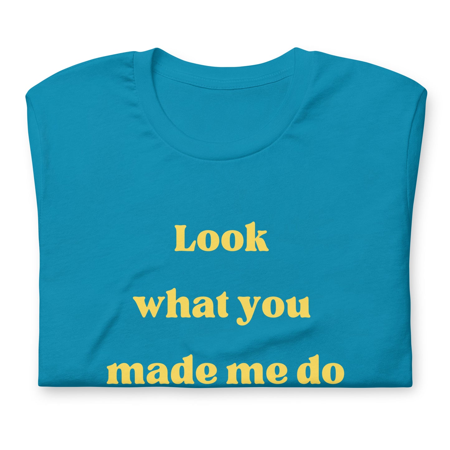 Look What You Made Me Do T-Shirt