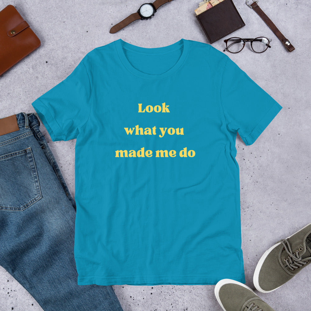 Look What You Made Me Do T-Shirt