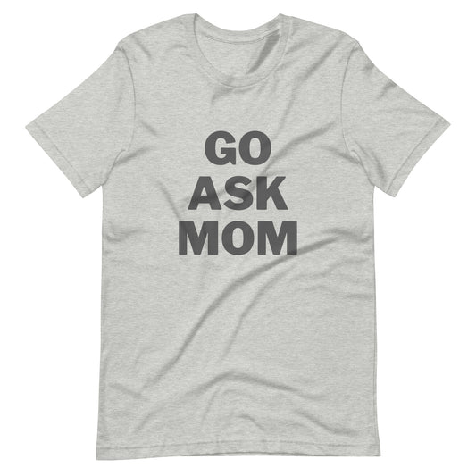 Go Ask Mom T-Shirt