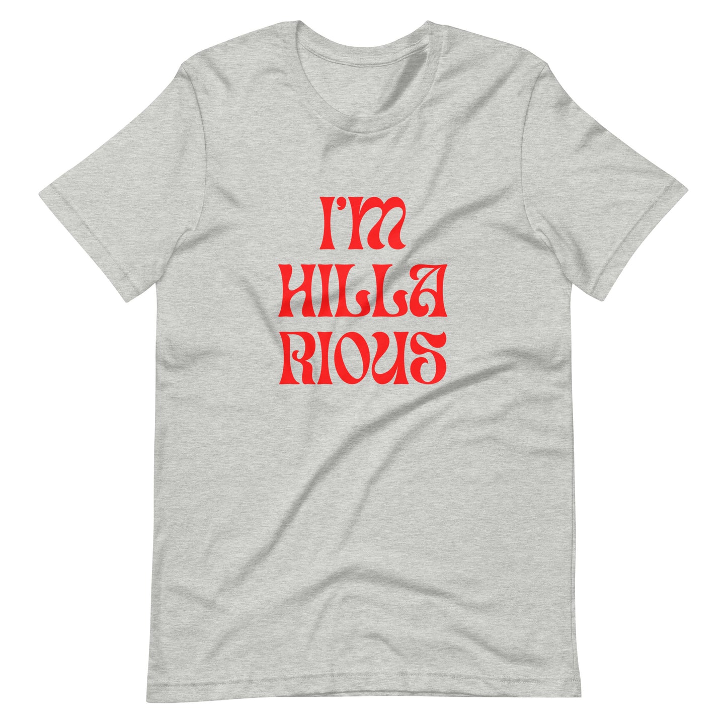 I'm Hillarious T-Shirt