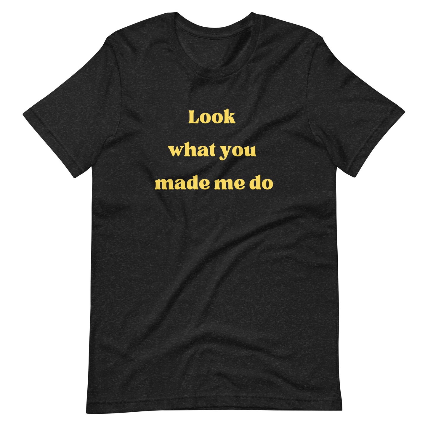 Look What You Made Me Do T-Shirt