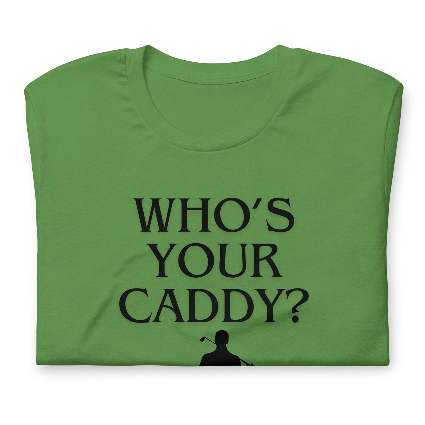 Who's Your Caddy? T-Shirt