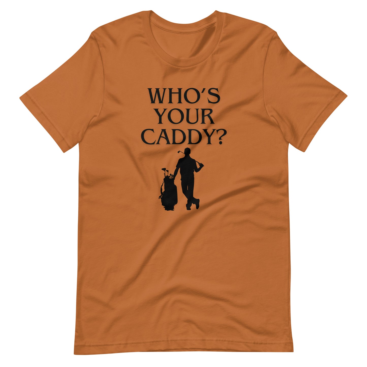 Who's Your Caddy? T-Shirt